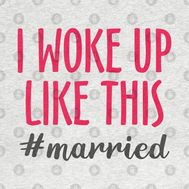 I Woke Up Like This #married by Mas Design